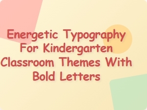 Bold Letters for Energetic Kindergarten Classroom Themes
