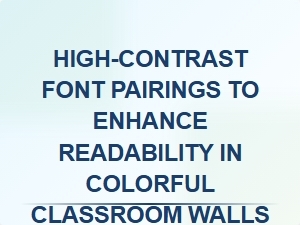 Bold Fonts for Bright Walls: Enhancing Readability in Colorful Classrooms
