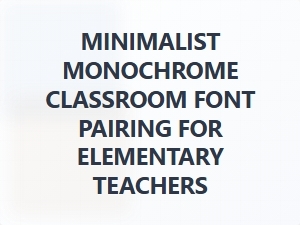 Clean and Clear: Minimalist Monochrome Fonts for Elementary Classrooms