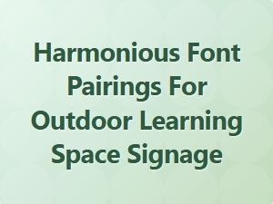 Harmonious Font Pairings for Nature-Inspired Outdoor Signage