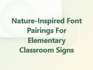 Nature-Inspired Font Pairings for Elementary Classroom Signs