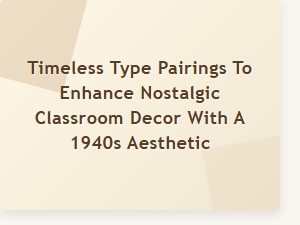 Classic Typography Pairings for 1940s Nostalgic Classroom Decor